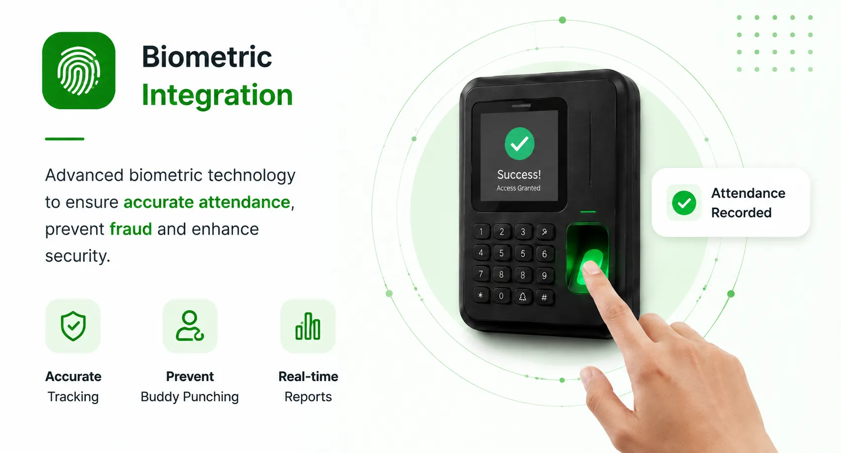 Biometric Integration — accurate attendance tracking, prevent buddy punching, and real-time reports
